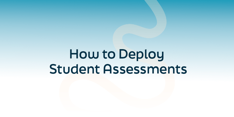How to Deploy Student Assessments title graphic with abstract curved design on a blue gradient background.