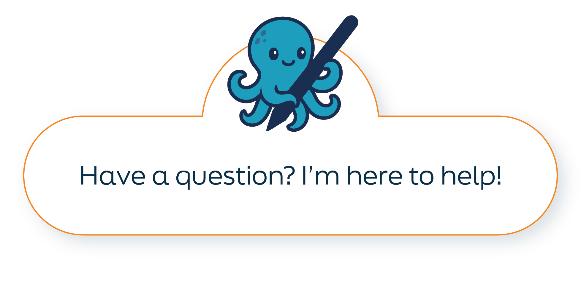 Friendly blue octopus mascot above a speech bubble reading ‘Have a question? I’m here to help!