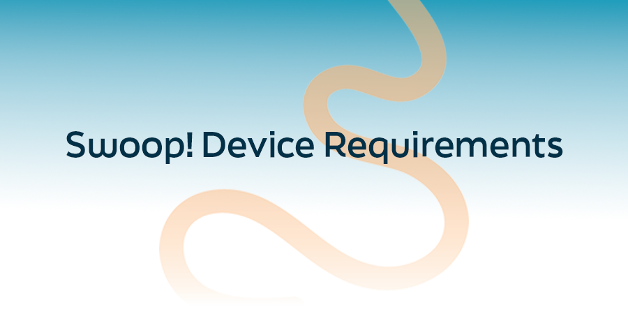 Swoop! Device Requirements title graphic with abstract curved design on a blue gradient background.